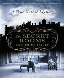 The Secret Rooms: A True Gothic Mystery [Hardcover]