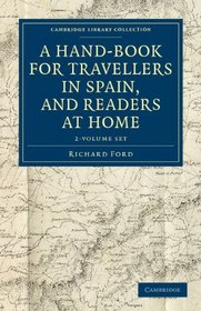A Hand-Book for Travellers in Spain, and Readers at Home 2 Volume Set: Describing the Country and Cities, the Natives and their Manners (Cambridge Library Collection - Travel and Exploration)
