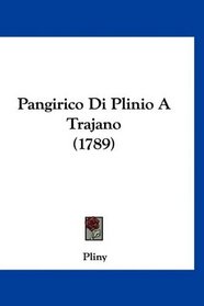 Pangirico Di Plinio A Trajano (1789) (Italian Edition)