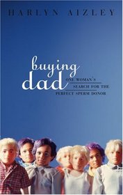 Buying Dad: One Woman's Search for the Perfect Sperm Donor