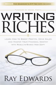 Writing Riches: Learn How to Boost Profits, Drive Sales and Master Your Financial Destiny With Results-Based Web Copy