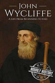 John Wycliffe: A Life From Beginning to End (Biographies of Christians)