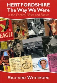 Hertfordshire, the Way We Were: In the Forties, Fifties and Sixties (Local History)