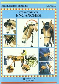 Como conducir enganches/ How to lead hitches: Guias ecuestres ilustradas (Caballos) (Spanish Edition)