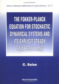 The Fokker-Planck Equation for Stochastic Dynamical Systems and Its Explicit Steady State Solutions (Series on Advances in Mathematics for Applied Sciences)