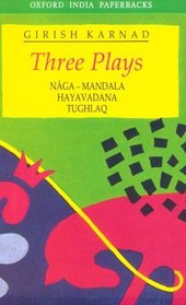 Three Plays: Naga-Mandala, Hayavadana, Tughlaq