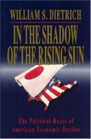 In the Shadow of the Rising Sun: The Political Roots of American Economic Decline