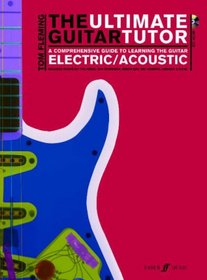 The Ultimate Guitar Tutor: A Comprehensive Guide to Learning the Acoustic or Electric Guitar (Book & CD)