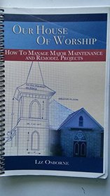 Our House of Worship: How to Manage Major Maintenance and Remodel Projects