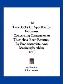 The Two Books Of Appollonius Pergaeus: Concerning Tangencies As They Have Been Restored By Franciscusvieta And Marinusghetaldus (1771)
