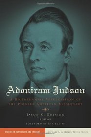 Adoniram Judson: A Bicentennial Appreciation of the Pioneer American Missionary (Studies in Baptist Life and Thought)