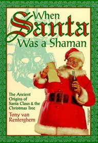 When Santa Was a Shaman: The Ancient Origins of Santa Claus  the Christmas Tree