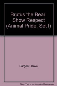 Brutus the Bear: Show Respect (Animal Pride, Set I)