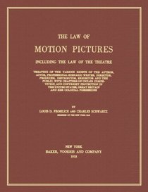 The Law of Motion Pictures Including the Law of the Theatre Treating of the Various Rights of the Author, Actor, Professional Scenario Writer, Director, ... on Unfair Competition, and Copyright Pr