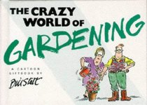 The Crazy World of Gardening (Crazy World Series)