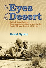 EYES OF THE DESERT RATS, THE: British Long-Range Reconnaissance Operations in the North African Desert 1940-42