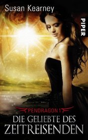 Pendragon 01. Die Geliebte des Zeitreisenden