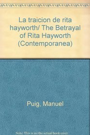 La traicion de rita hayworth/ The Betrayal of Rita Hayworth (Contemporanea) (Spanish Edition)