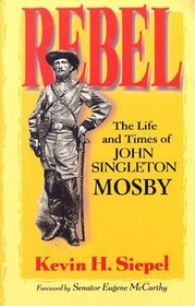 Rebel: The Life and Times of John Singleton Mosby