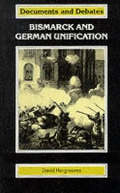 Bismarck and German Unification (Documents & Debates)