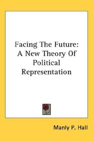 Facing The Future: A New Theory Of Political Representation