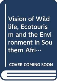 Vision of Wildlife, Ecotourism and the Environment in Southern Africa