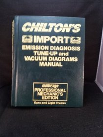 Chilton's Import Emission Diagnosis Tune-Up and Vacuum Diagrams Manual/1984-1987: Professional Mechanic Edition