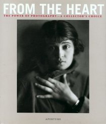 From the Heart: The Power of Photography--A Collector's Choice