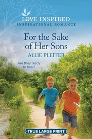 For the Sake of Her Sons (True North Springs, BK 4) (Love Inspired, No 1544) (True Large Print)