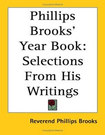 Phillips Brooks' Year Book: Selections from His Writings