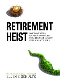 Retirement Heist: How Companies Plunder and Profit from the Nest Eggs of American Workers