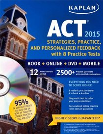 Kaplan ACT 2015 Strategies, Practice, and Personalized Feedback with 8 Practice: Book + DVD + Online + Mobile