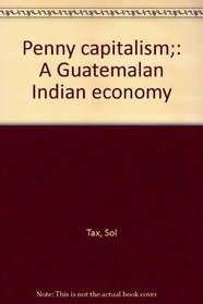 Penny capitalism;: A Guatemalan Indian economy