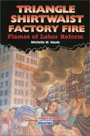 Triangle Shirtwaist Factory Fire: Flames of Labor Reform (American Disasters)