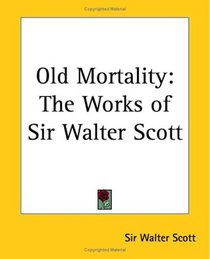 Old Mortality: The Works of Sir Walter Scott