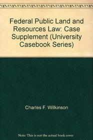 Federal Public Land and Resources Law: Case Supplement (University Casebook Series)