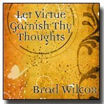 Let Virtue Garnish Thy Thoughts