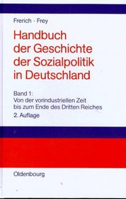 Handbuch der Geschichte der Sozialpolitik in Deutschland, Bd.1, Von der vorindustriellen Zeit bis zum Ende des Dritten Reiches