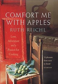 Comfort Me with Apples: A True Story of Love, Adventure and a Passion for Cooking