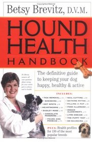 Hound Health Handbook : The Definitive Guide to Keeping Your Dog Happy, Healthy  Active