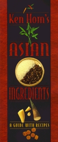 Ken Hom's Asian Ingredients: A Guide with Recipes