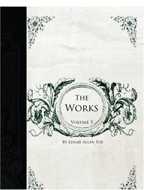The Works of Edgar Allen Poe, Volume 5: The Raven Edition