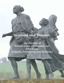 Scotland And Beyond; The Families Of Donald Gunn (Tormsdale) And John Gunn (Dalnaha, Strathmore And Braehour)