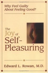 The Joy of Self-Pleasuring: Why Feel Guilty About Feeling Good?