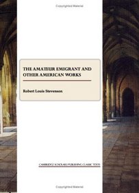 The Amateur Emigrant and Other American Works (Cambridge Scholars Publishing Classics Texts)