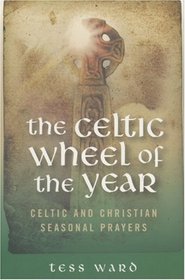 Celtic Wheel of the Year: Old Celtic and Christian Prayers