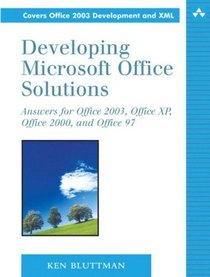 Developing Microsoft Office Solutions : Answers for Office 2003, Office XP, Office 2000, and Office 97