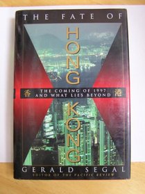 The Fate of Hong Kong/the Coming of 1997 and What Lies Beyond