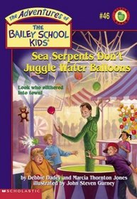 Sea Serpents Don't Juggle Water Balloons (Bailey School Kids, Bk 46)
