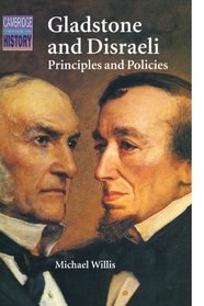 Gladstone and Disraeli : Principles and Policies (Cambridge Topics in History)